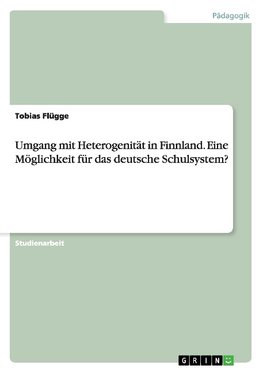 Umgang mit Heterogenität in Finnland. Eine Möglichkeit für das deutsche Schulsystem?