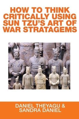 HOW TO THINK CRITICALLY USING SUN TZU'S ART OF WAR STRATAGEMS