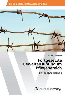 Fortgesetzte Gewaltausübung im Pflegebereich