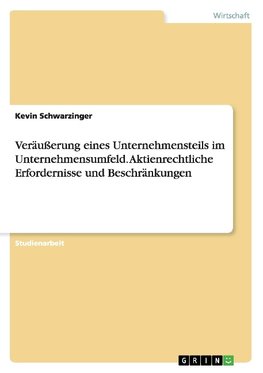 Veräußerung eines Unternehmensteils im Unternehmensumfeld. Aktienrechtliche Erfordernisse und Beschränkungen