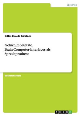 Gehirnimplantate. Brain-Computer-Interfaces als Sprechprothese