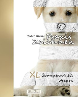 Praxis Zeichnen - XL Übungsbuch 10: Welpen