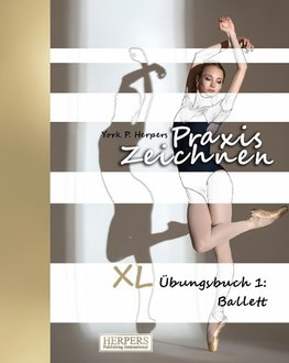 Praxis Zeichnen - XL Übungsbuch 1: Ballett