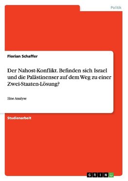 Der Nahost-Konflikt. Befinden sich Israel und die Palästinenser auf dem Weg zu einer Zwei-Staaten-Lösung?