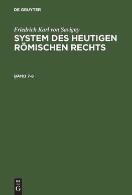 Friedrich Karl von Savigny: System des heutigen römischen Rechts. Band 7-8