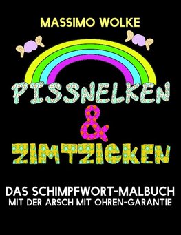 Pissnelken & Zimtzicken - Das Schimpfwort-Malbuch mit der Arsch mit Ohren-Garantie