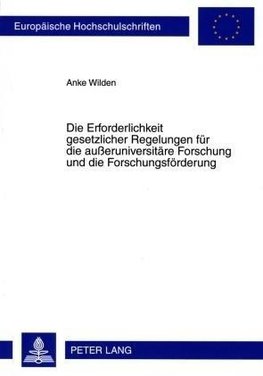 Die Erforderlichkeit gesetzlicher Regelungen für die außeruniversitäre Forschung und die Forschungsförderung