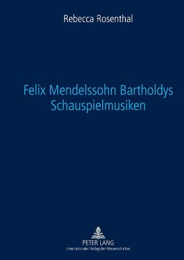 Felix Mendelssohn Bartholdys Schauspielmusiken