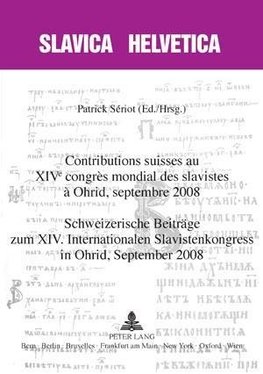 Contributions suisses au XIV<SUP>e</SUP> congrès mondial des slavistes à Ohrid, septembre 2008.  Schweizerische Beiträge zum XIV. Internationalen Slavistenkongress in Ohrid, September 2008