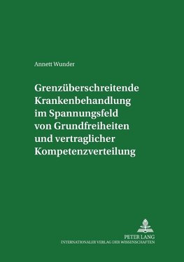 Grenzüberschreitende Krankenbehandlung im Spannungsfeld von Grundfreiheiten und vertraglicher Kompetenzverteilung