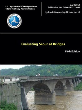 Evaluating Scour at Bridges - Fifth Edition (Hydraulic Engineering Circular No. 18)