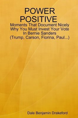 POWER POSITIVE Moments That Document Nicely Why You Must Invest Your Vote In Bernie Sanders (Trump, Carson, Fiorina and Paul)