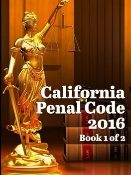 California Penal Code 2016 Book 1 of 2