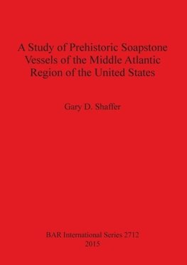 A Study of Prehistoric Soapstone Vessels of the Middle Atlantic Region of the United States