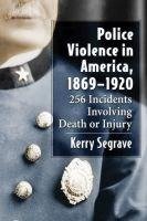 Segrave, K:  Police Violence in America, 1869-1920