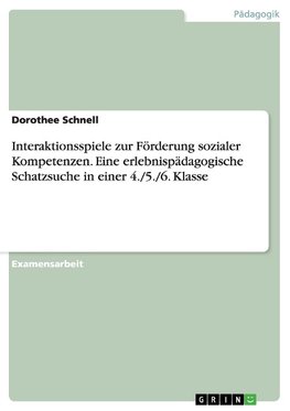 Interaktionsspiele zur Förderung sozialer Kompetenzen. Eine erlebnispädagogische Schatzsuche in einer 4./5./6. Klasse