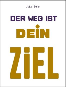 Der Weg ist Dein Ziel