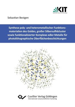 Synthese poly- und heterometallischer Funktionsmaterialien des Goldes, großer Silbersulfidcluster sowie funktionalisierter Komplexe edler Metalle für photolithographische Oberflächenbeschichtungen