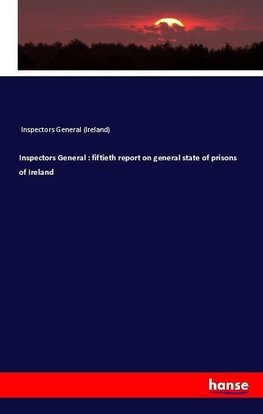 Inspectors General : fiftieth report on general state of prisons of Ireland