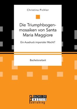 Die Triumphbogenmosaiken von Santa Maria Maggiore. Ein Ausdruck imperialer Macht?