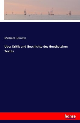 Über Kritik und Geschichte des Goetheschen Textes