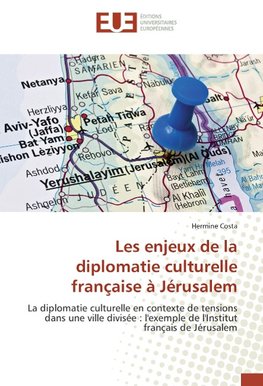 Les enjeux de la diplomatie culturelle française à Jérusalem