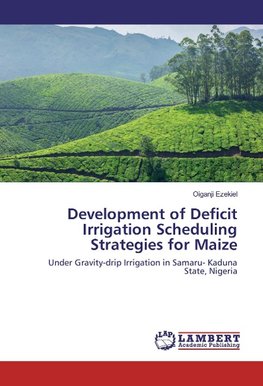 Development of Deficit Irrigation Scheduling Strategies for Maize