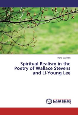 Spiritual Realism in the Poetry of Wallace Stevens and Li-Young Lee