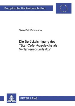 Die Berücksichtigung des Täter-Opfer-Ausgleichs als Verfahrensgrundsatz?