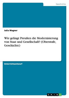 Wie gelingt Preußen die Modernisierung von Staat und Gesellschaft? (Oberstufe, Geschichte)