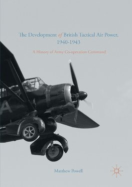 The Development of British Tactical Air Power, 1940-1943