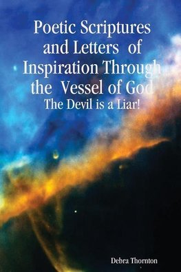 Poetic Scriptures and Letters  of Inspiration Through the  Vessel of God