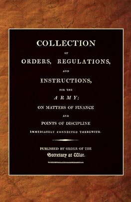 COLLECTION OF ORDERS, REGULATIONS, AND INSTRUCTIONS, FOR THE ARMY 1807