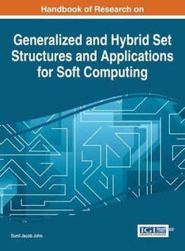 Handbook of Research on Generalized and Hybrid Set Structures and Applications for Soft Computing