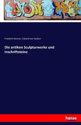 Die antiken Sculpturwerke und Inschriftsteine