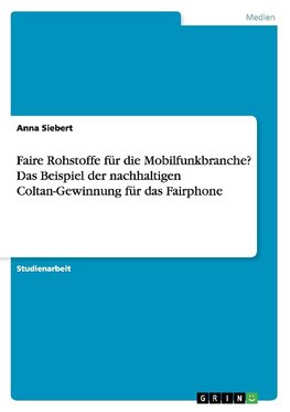 Faire Rohstoffe für die Mobilfunkbranche? Das Beispiel der nachhaltigen Coltan-Gewinnung für das Fairphone