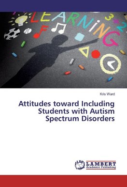 Attitudes toward Including Students with Autism Spectrum Disorders