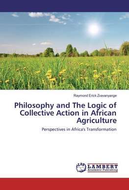 Philosophy and The Logic of Collective Action in African Agriculture