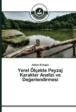 Yerel Ölçekte Peyzaj Karakter Analizi ve Degerlendirmesi