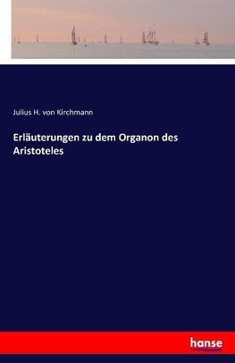 Erläuterungen zu dem Organon des Aristoteles