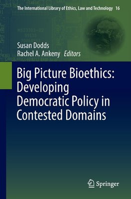 Big Picture Bioethics: Developing Democratic Policy in Contested Domains