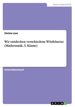 Wir entdecken verschiedene Würfelnetze (Mathematik, 3. Klasse)