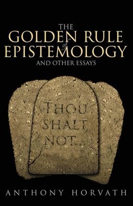 The Golden Rule of Epistemology And Other Essays