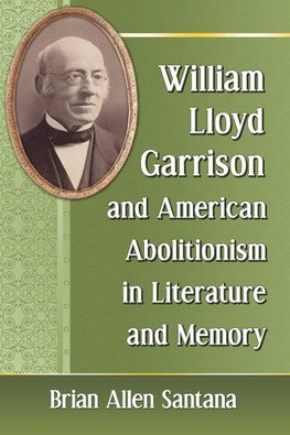 Santana, B:  William Lloyd Garrison and American Abolitionis