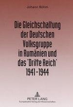 Böhm, J: Gleichschaltung der Deutschen Volksgruppe in Rumäni