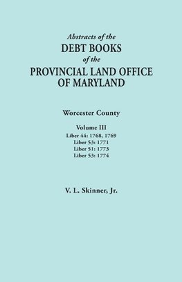 Abstracts of the Debt Books of the Provincial Land Office of Maryland. Worcester County, Volume III. Liber 44