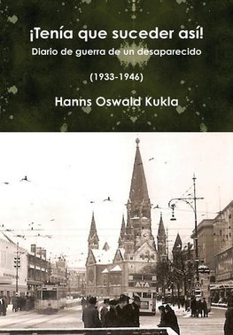 ¡Tenía que suceder así! Diario de guerra de un desaparecido (1933-1946)