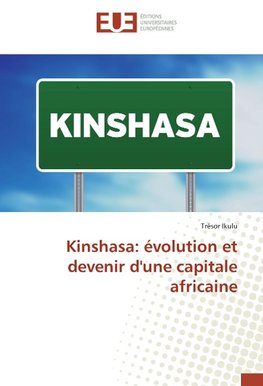 Kinshasa: évolution et devenir d'une capitale africaine