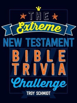 Schmidt, T:  The Extreme New Testament Bible Trivia Challeng