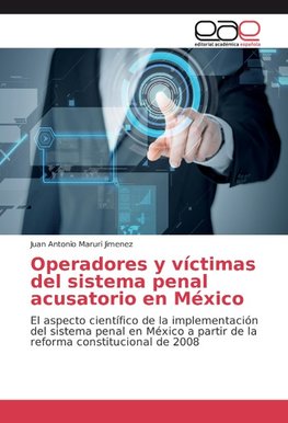 Operadores y víctimas del sistema penal acusatorio en México